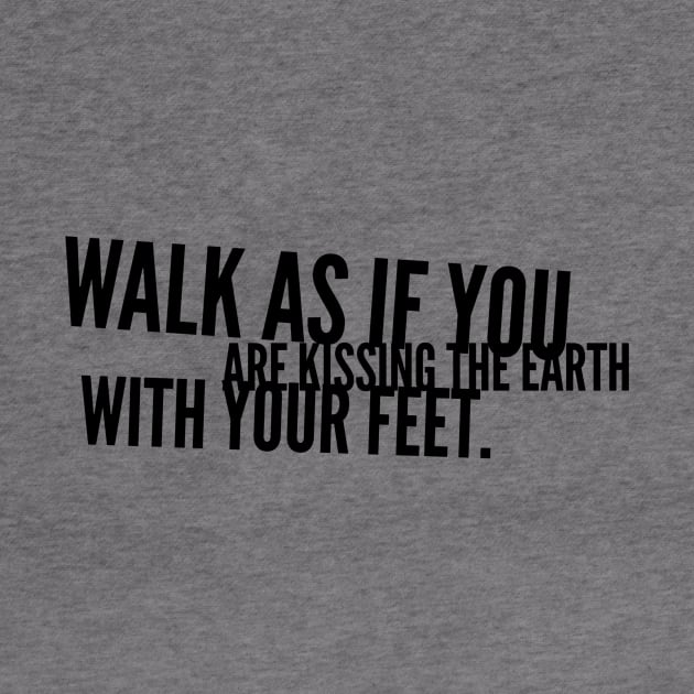 walk as if you are kissing the earth with your feet by GMAT